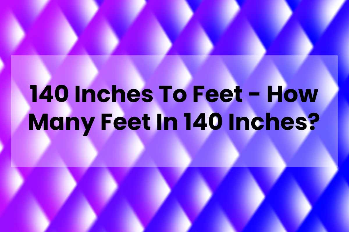 140-inches-to-feet-how-many-feet-in-140-inches-fitful-living