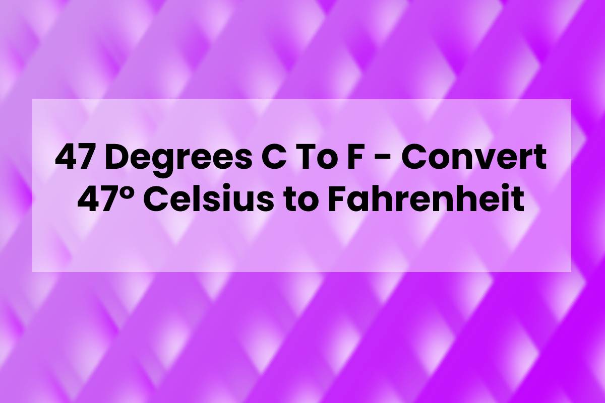 47-degrees-c-to-f-convert-47-celsius-to-fahrenheit-2022