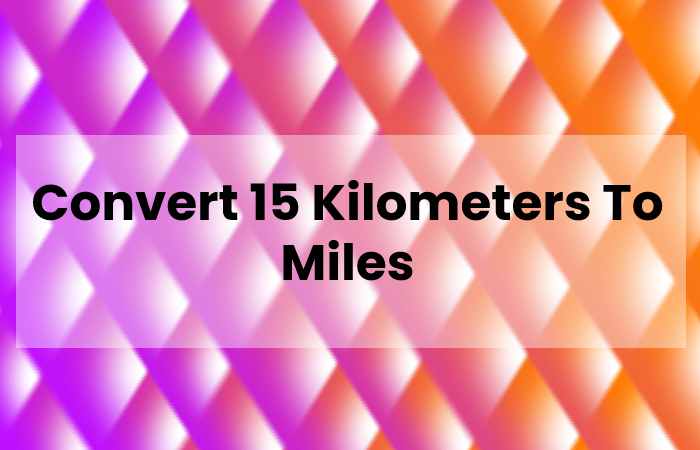 15-kilometers-to-miles-and-definition-of-them-fitful-living