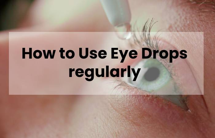 Regular Eye Drops - Uses And Side Effects - Fitful Living