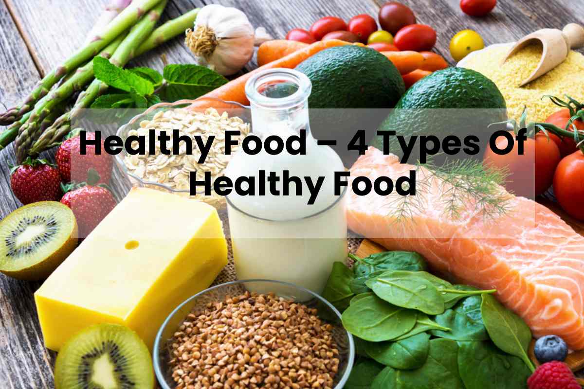 Healthy Food – 4 Types Of Healthy Food - Fitful Living